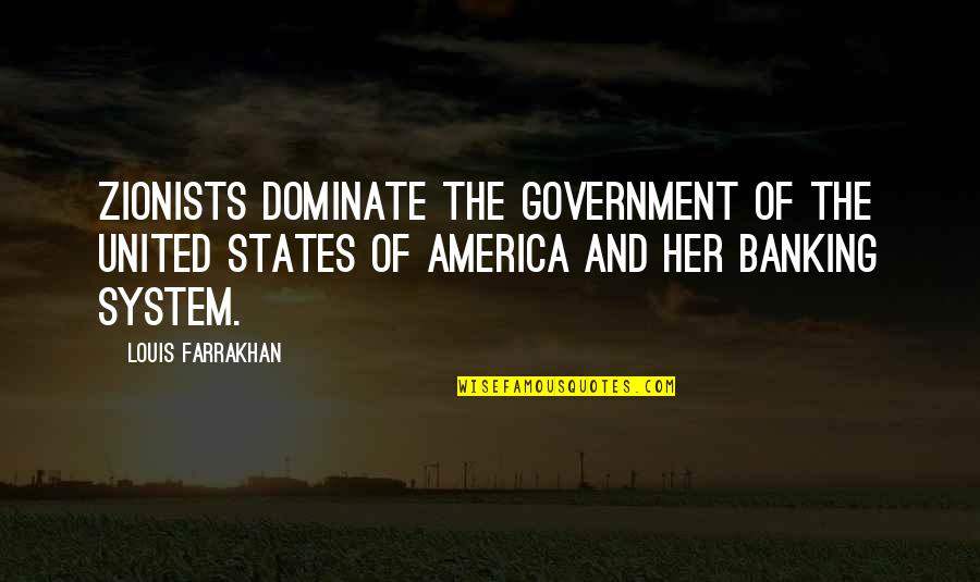 Dominate Her Quotes By Louis Farrakhan: Zionists dominate the government of the United States