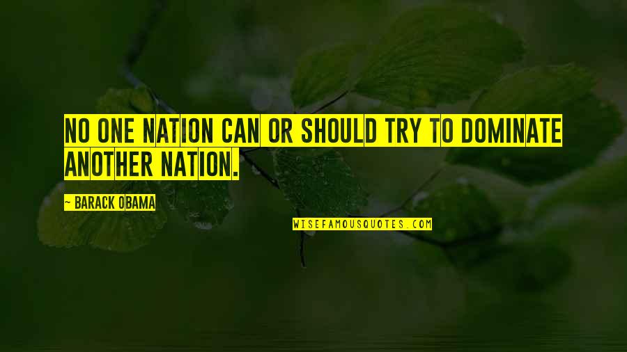 Dominate Quotes By Barack Obama: No one nation can or should try to