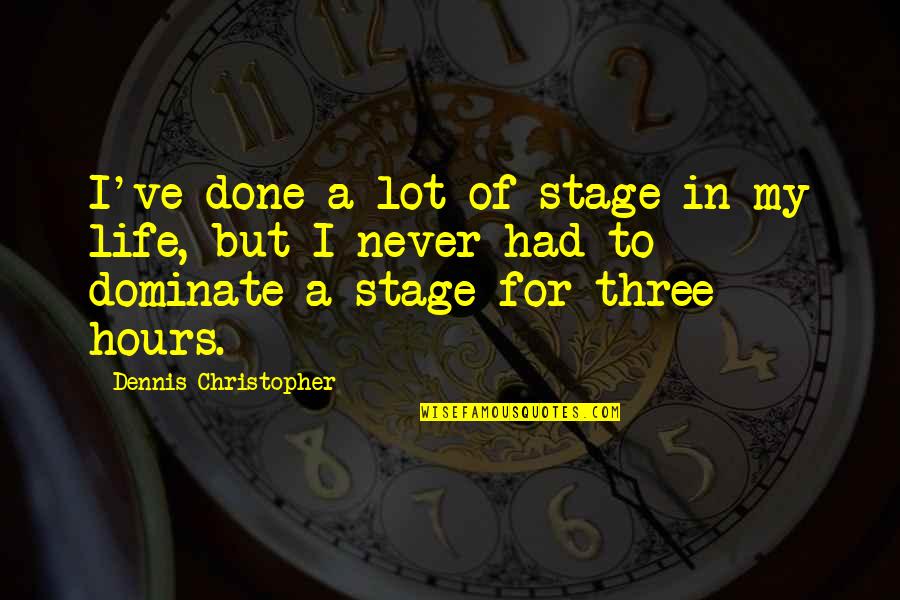 Dominate Quotes By Dennis Christopher: I've done a lot of stage in my Dominate Quotes By Dennis Christopher: I've done a lot of stage in my