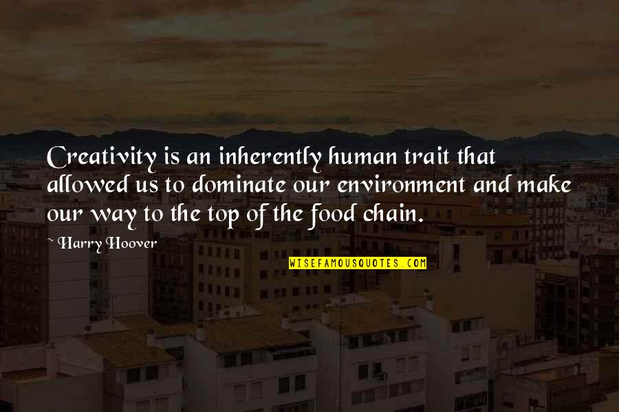Dominate Quotes By Harry Hoover: Creativity is an inherently human trait that allowed