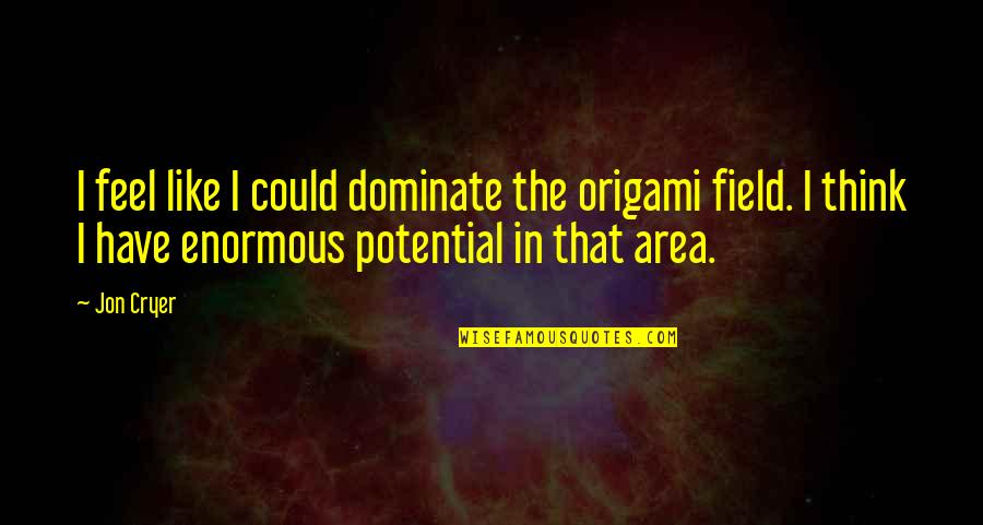 Dominate Quotes By Jon Cryer: I feel like I could dominate the origami