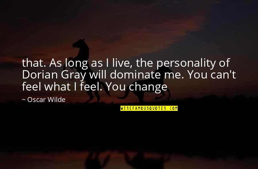 Dominate Quotes By Oscar Wilde: that. As long as I live, the personality