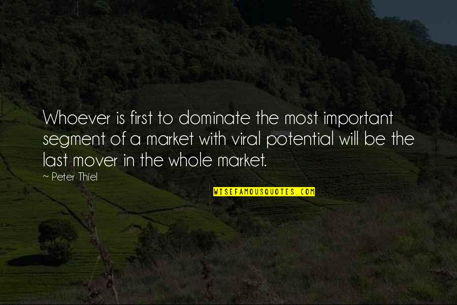 Dominate Quotes By Peter Thiel: Whoever is first to dominate the most important
