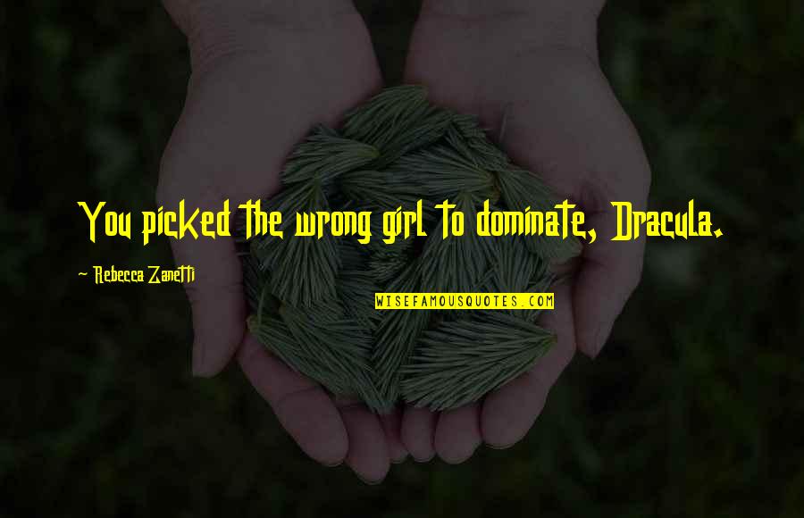 Dominate Quotes By Rebecca Zanetti: You picked the wrong girl to dominate, Dracula.