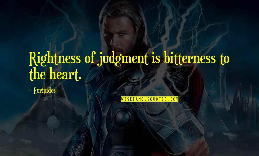 Dominate The Diamond Quotes By Euripides: Rightness of judgment is bitterness to the heart.