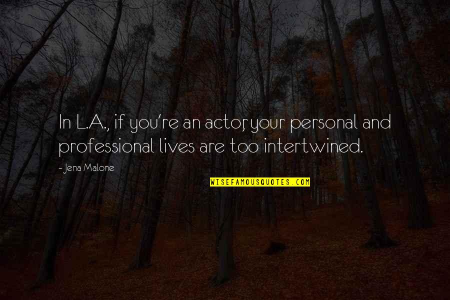 Dominate The Diamond Quotes By Jena Malone: In L.A., if you're an actor, your personal Dominate The Diamond Quotes By Jena Malone: In L.A., if you're an actor, your personal