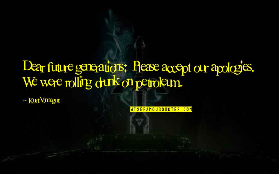 Dominate The Diamond Quotes By Kurt Vonnegut: Dear future generations: Please accept our apologies. We Dominate The Diamond Quotes By Kurt Vonnegut: Dear future generations: Please accept our apologies. We