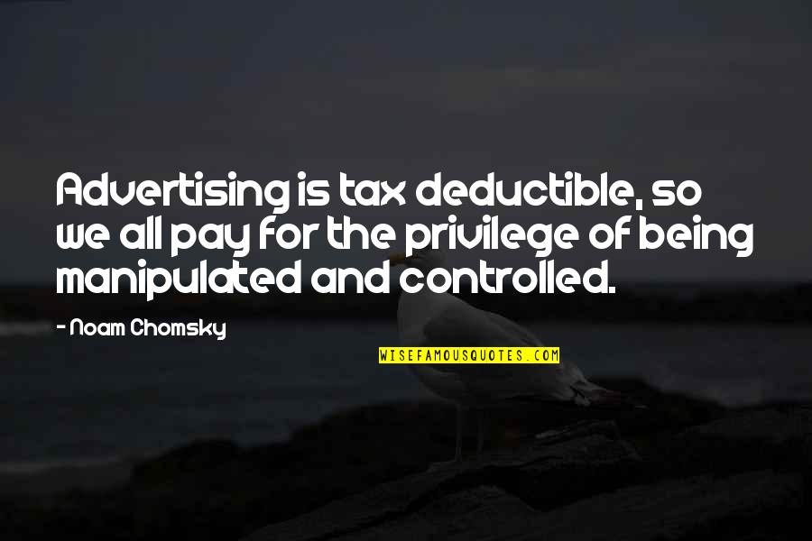 Dominate The Diamond Quotes By Noam Chomsky: Advertising is tax deductible, so we all pay Dominate The Diamond Quotes By Noam Chomsky: Advertising is tax deductible, so we all pay