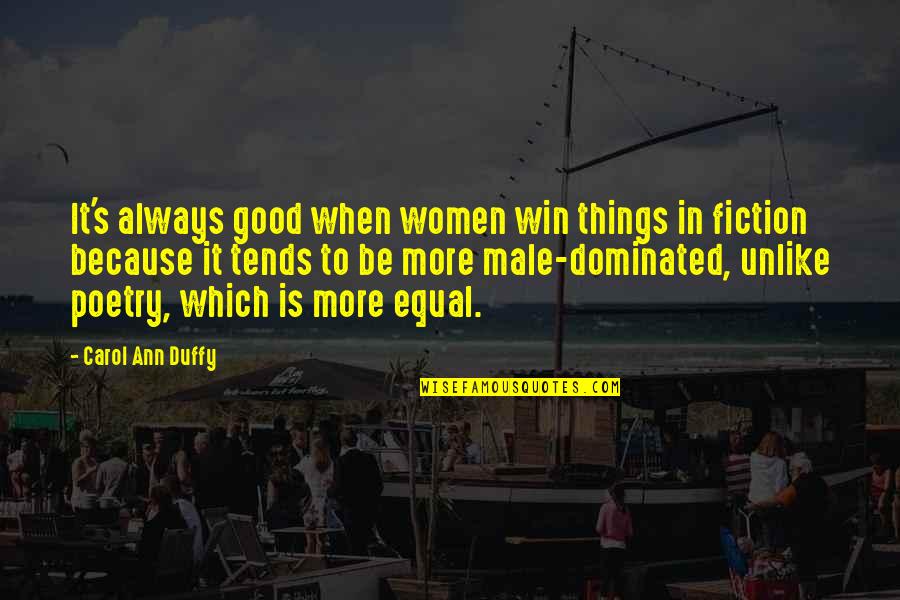 Dominated Quotes By Carol Ann Duffy: It's always good when women win things in Dominated Quotes By Carol Ann Duffy: It's always good when women win things in