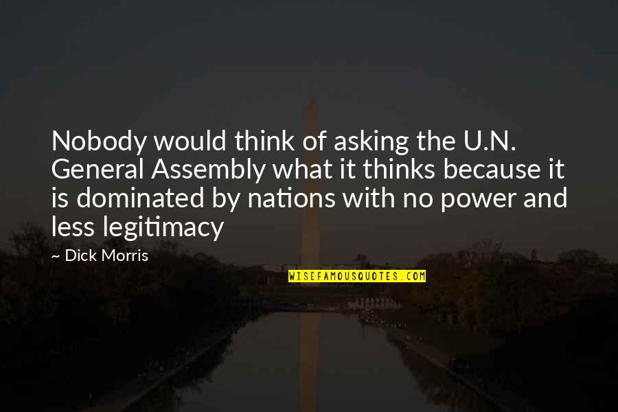 Dominated Quotes By Dick Morris: Nobody would think of asking the U.N. General Dominated Quotes By Dick Morris: Nobody would think of asking the U.N. General