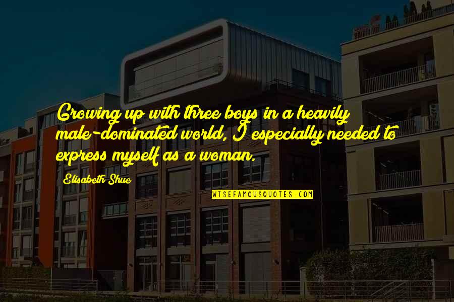 Dominated Quotes By Elisabeth Shue: Growing up with three boys in a heavily Dominated Quotes By Elisabeth Shue: Growing up with three boys in a heavily