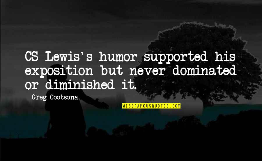 Dominated Quotes By Greg Cootsona: CS Lewis's humor supported his exposition but never