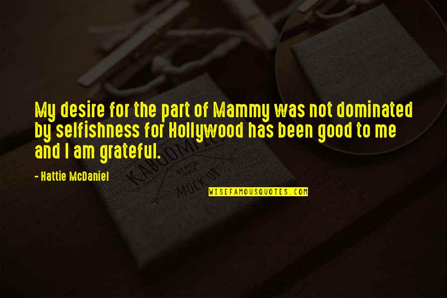 Dominated Quotes By Hattie McDaniel: My desire for the part of Mammy was Dominated Quotes By Hattie McDaniel: My desire for the part of Mammy was