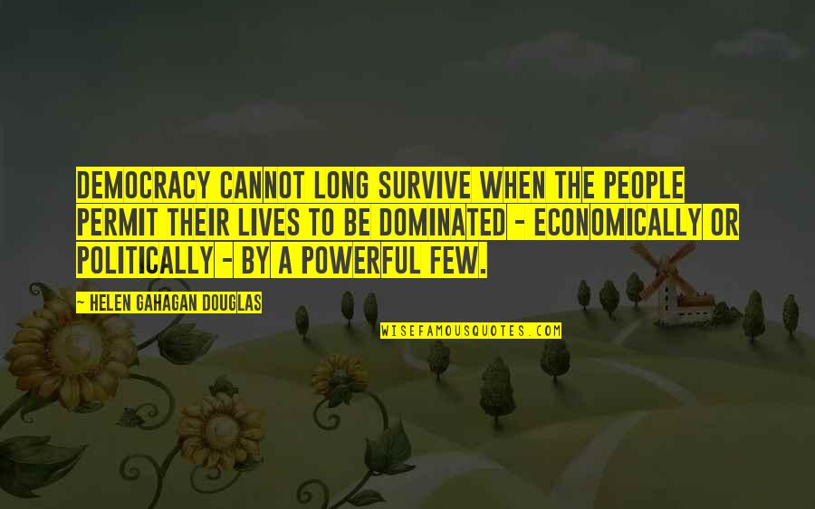 Dominated Quotes By Helen Gahagan Douglas: Democracy cannot long survive when the people permit