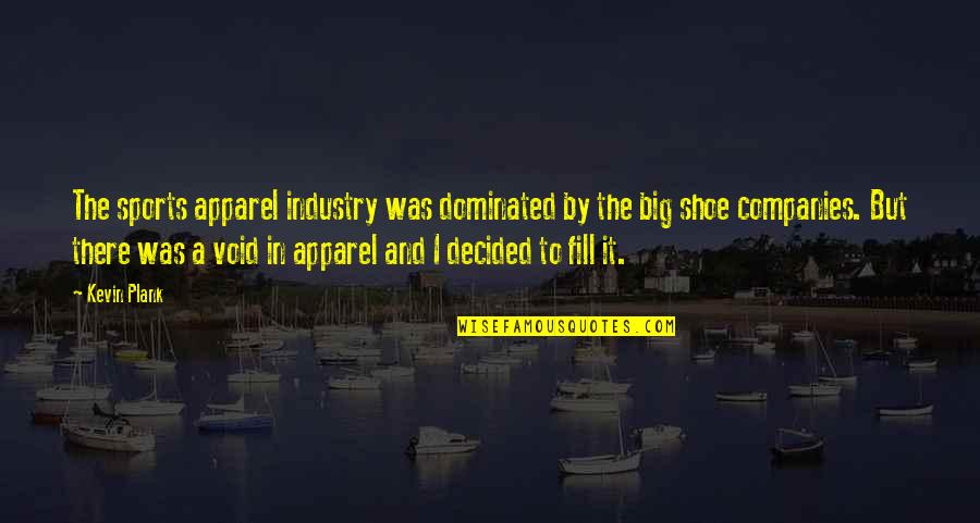 Dominated Quotes By Kevin Plank: The sports apparel industry was dominated by the Dominated Quotes By Kevin Plank: The sports apparel industry was dominated by the