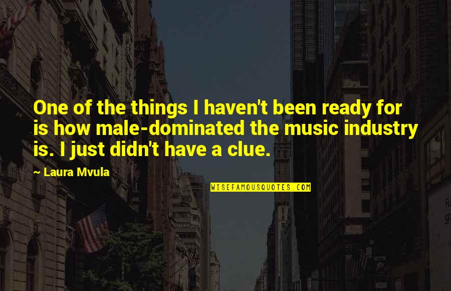Dominated Quotes By Laura Mvula: One of the things I haven't been ready Dominated Quotes By Laura Mvula: One of the things I haven't been ready