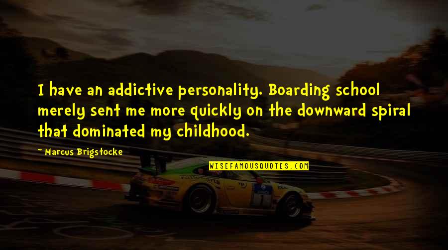 Dominated Quotes By Marcus Brigstocke: I have an addictive personality. Boarding school merely Dominated Quotes By Marcus Brigstocke: I have an addictive personality. Boarding school merely