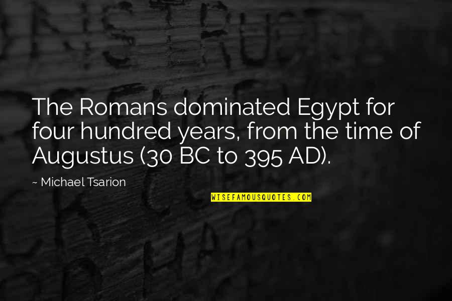 Dominated Quotes By Michael Tsarion: The Romans dominated Egypt for four hundred years,