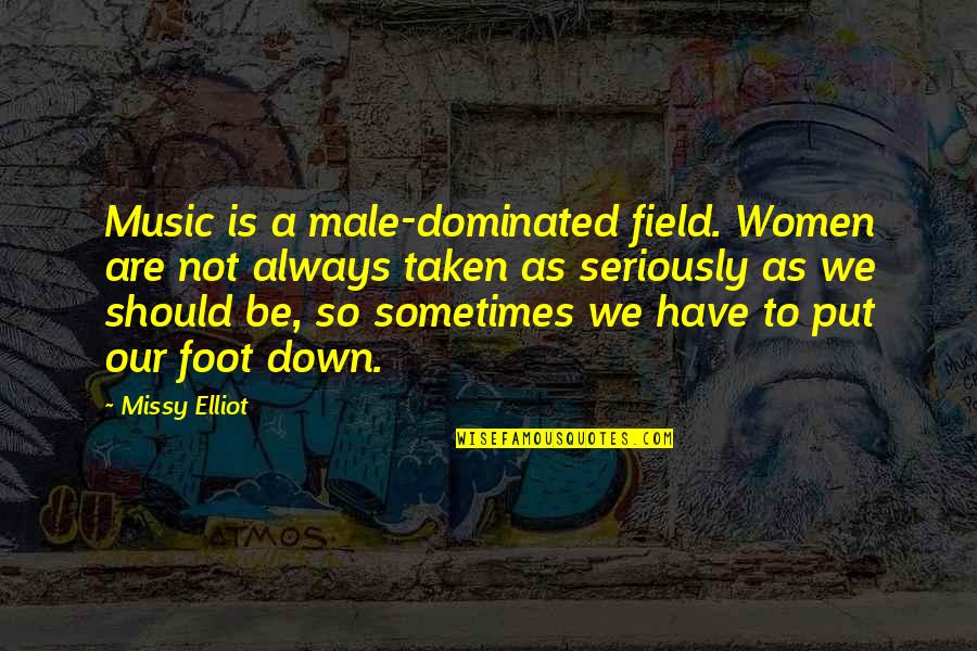 Dominated Quotes By Missy Elliot: Music is a male-dominated field. Women are not Dominated Quotes By Missy Elliot: Music is a male-dominated field. Women are not
