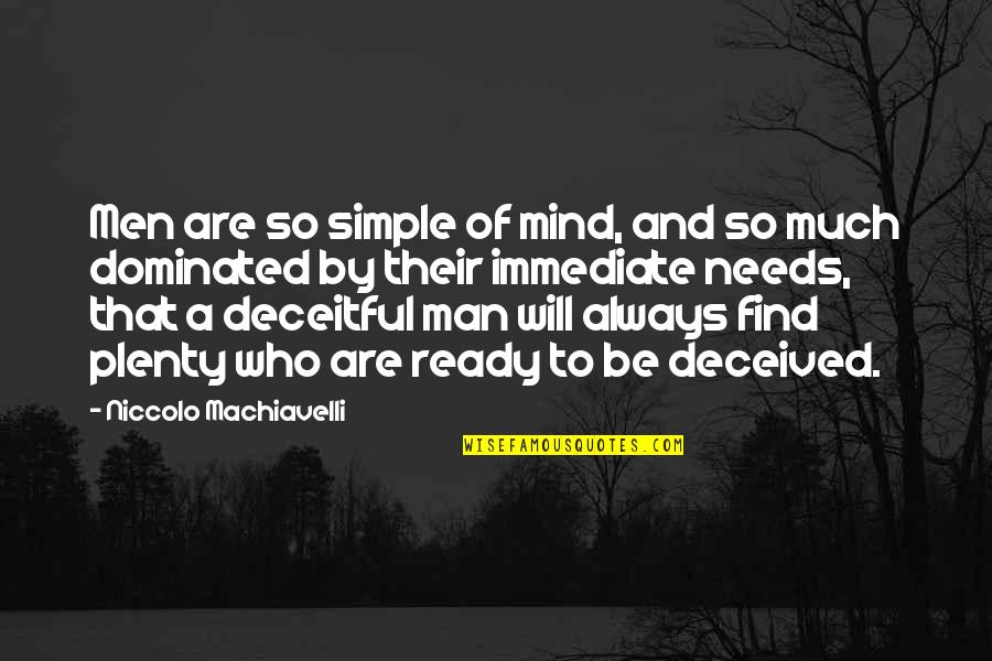 Dominated Quotes By Niccolo Machiavelli: Men are so simple of mind, and so