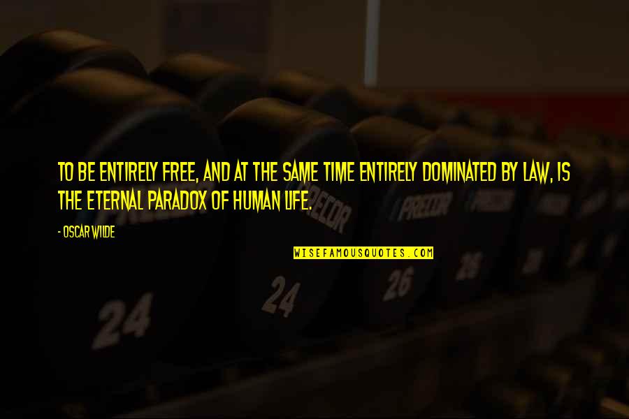 Dominated Quotes By Oscar Wilde: To be entirely free, and at the same Dominated Quotes By Oscar Wilde: To be entirely free, and at the same