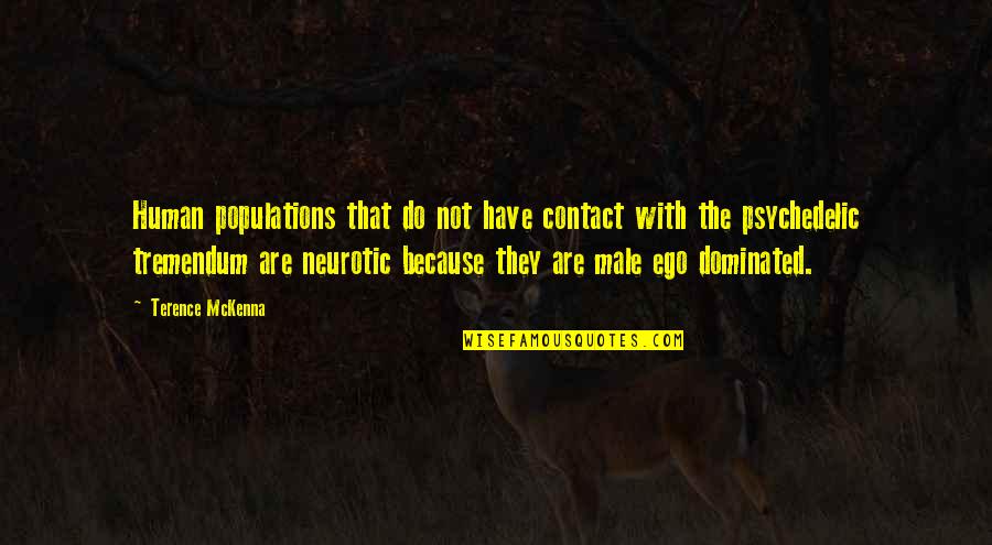 Dominated Quotes By Terence McKenna: Human populations that do not have contact with Dominated Quotes By Terence McKenna: Human populations that do not have contact with
