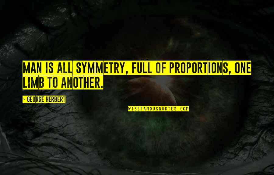 Dominates Synonyms Quotes By George Herbert: Man is all symmetry, Full of proportions, one