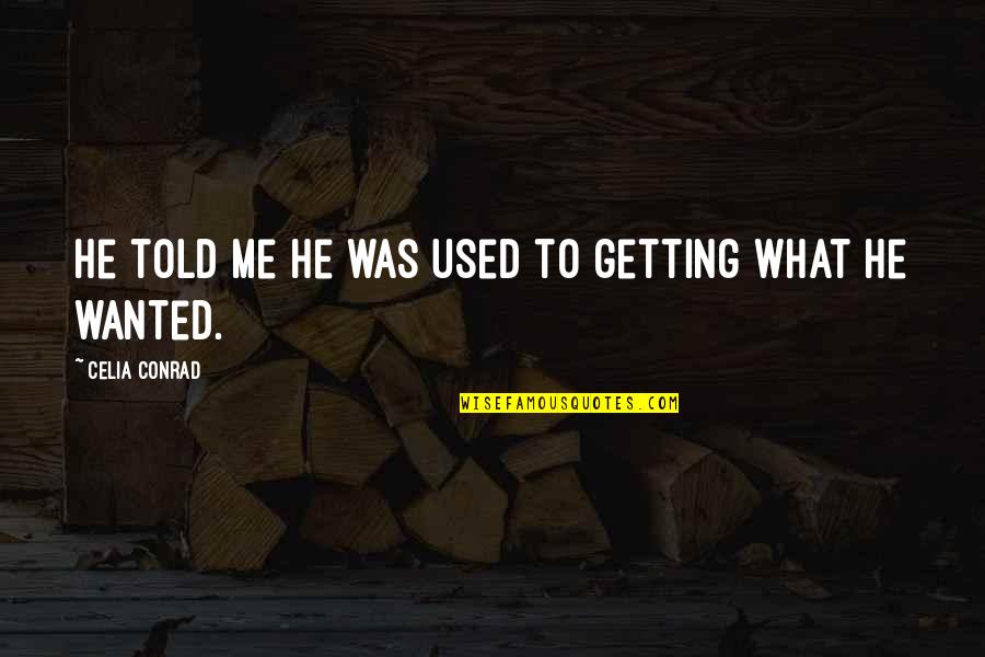 Dominates Western Quotes By Celia Conrad: He told me he was used to getting Dominates Western Quotes By Celia Conrad: He told me he was used to getting