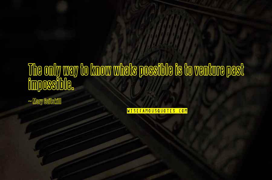 Dominates Western Quotes By Mary Gaitskill: The only way to know whats possible is Dominates Western Quotes By Mary Gaitskill: The only way to know whats possible is