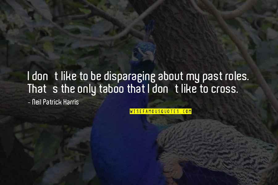 Dominating Boss Quotes By Neil Patrick Harris: I don't like to be disparaging about my