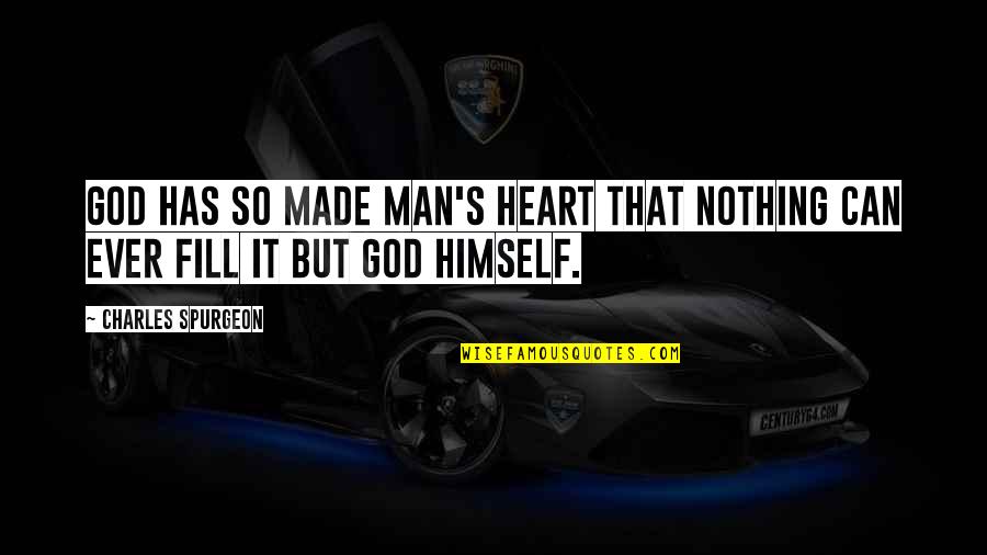 Dominating Life Quotes By Charles Spurgeon: God has so made man's heart that nothing