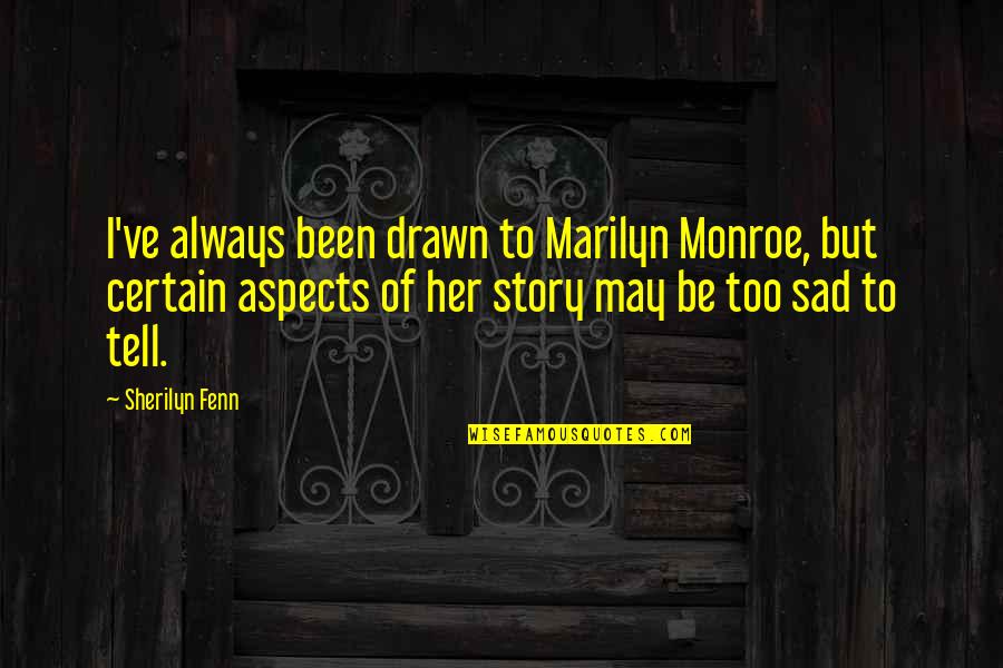 Dominating Life Quotes By Sherilyn Fenn: I've always been drawn to Marilyn Monroe, but