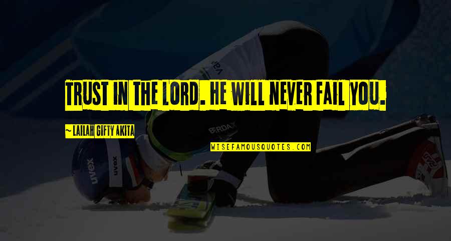 Dominating Parents Quotes By Lailah Gifty Akita: Trust in the Lord. He will never fail Dominating Parents Quotes By Lailah Gifty Akita: Trust in the Lord. He will never fail