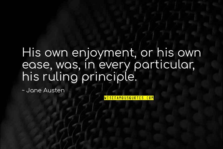 Dominating Quotes And Quotes By Jane Austen: His own enjoyment, or his own ease, was,