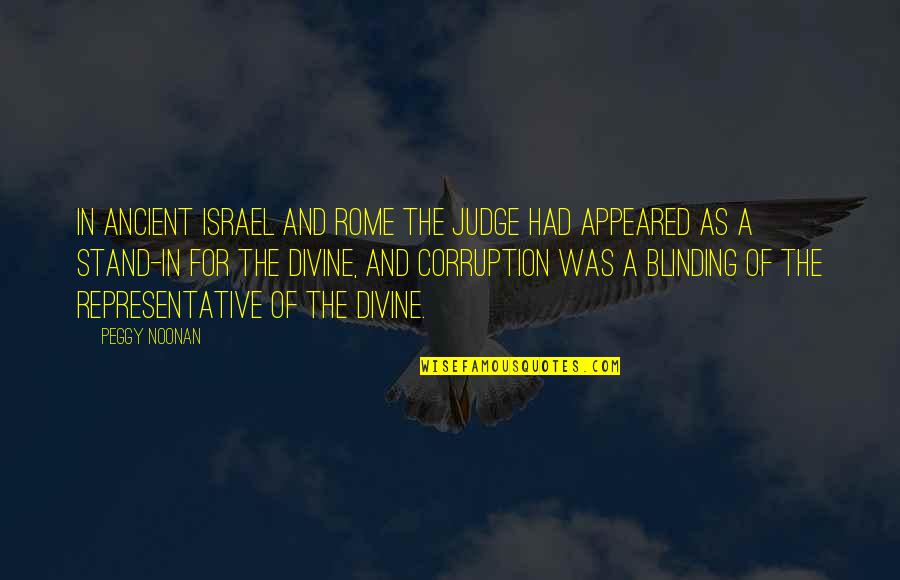 Dominating Quotes And Quotes By Peggy Noonan: In ancient Israel and Rome the judge had
