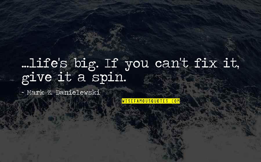 Dominating Sports Quotes By Mark Z. Danielewski: ...life's big. If you can't fix it, give