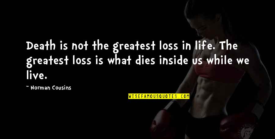 Dominating Sports Quotes By Norman Cousins: Death is not the greatest loss in life.