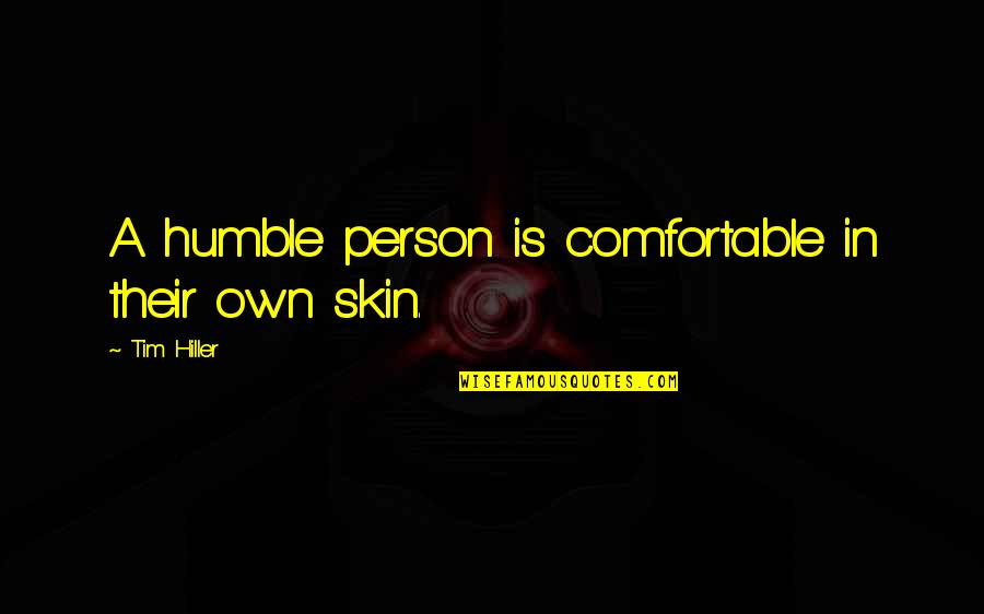 Dominating The World Quotes By Tim Hiller: A humble person is comfortable in their own