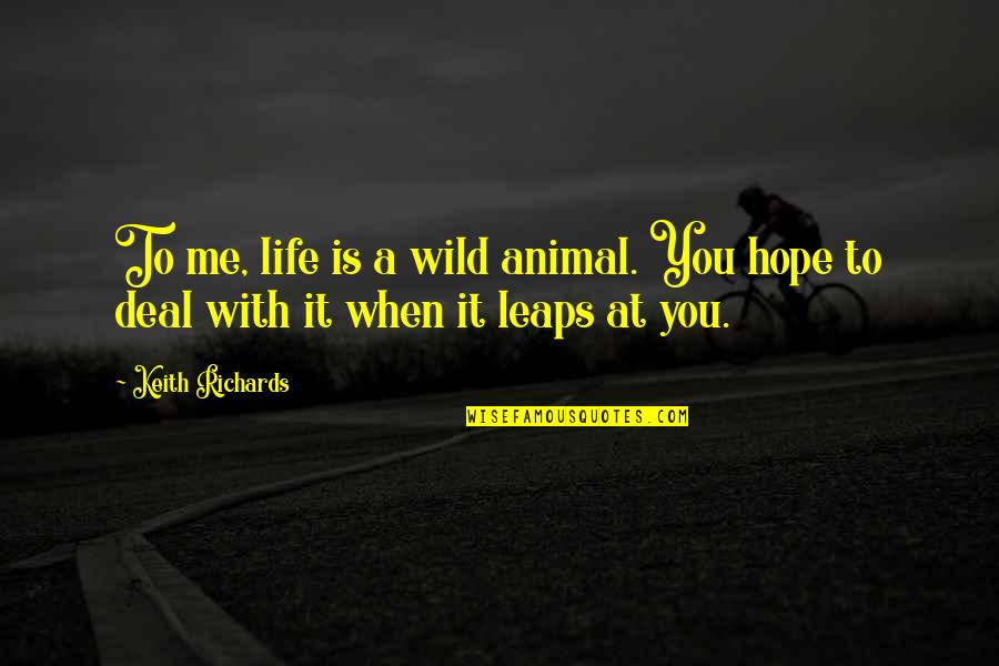 Dominations Ages Quotes By Keith Richards: To me, life is a wild animal. You