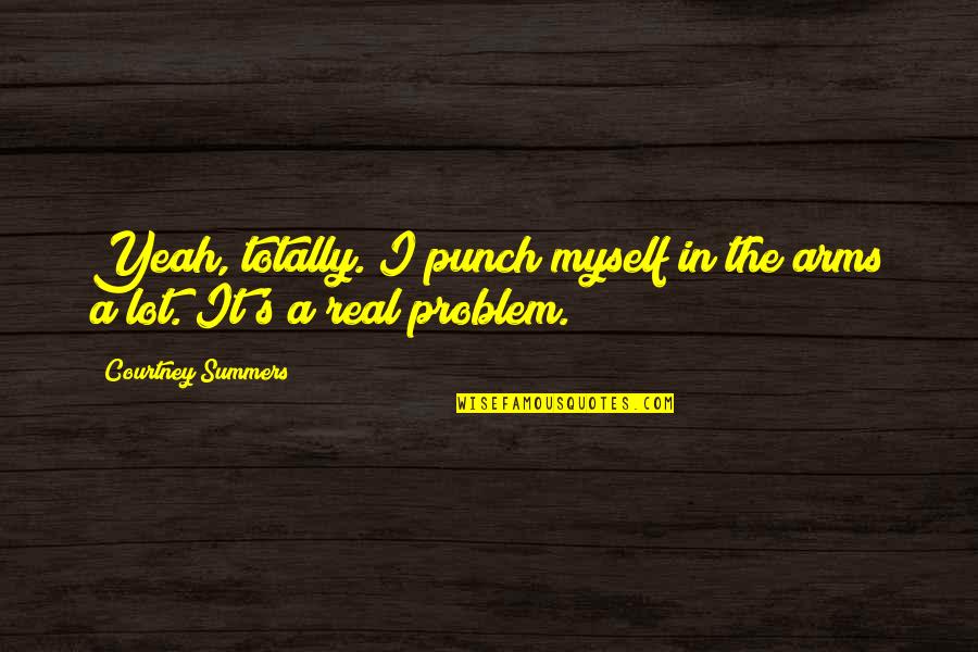 Dominations Download Quotes By Courtney Summers: Yeah, totally. I punch myself in the arms