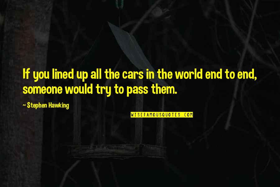Dominator Quotes By Stephen Hawking: If you lined up all the cars in