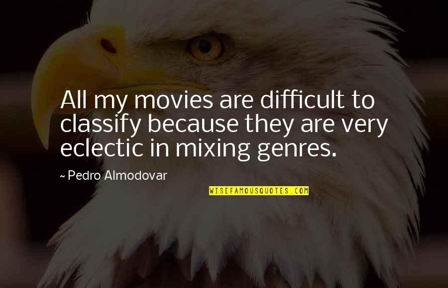 Dominatricks Quotes By Pedro Almodovar: All my movies are difficult to classify because
