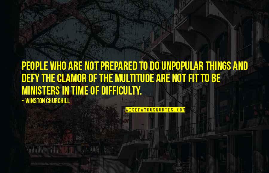 Dominatricks Quotes By Winston Churchill: People who are not prepared to do unpopular