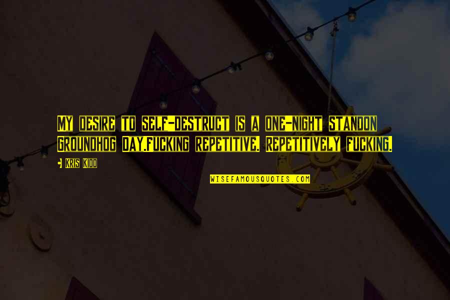 Dominatur Quotes By Kris Kidd: My desire to self-destruct is a one-night standon Dominatur Quotes By Kris Kidd: My desire to self-destruct is a one-night standon
