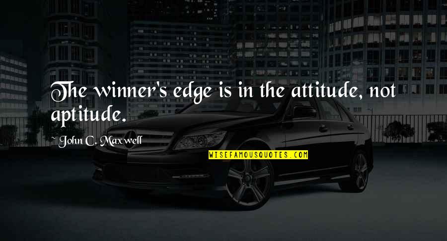 Domineek Sharp Quotes By John C. Maxwell: The winner's edge is in the attitude, not