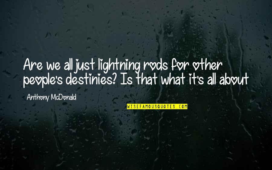 Domineering Quotes By Anthony McDonald: Are we all just lightning rods for other Domineering Quotes By Anthony McDonald: Are we all just lightning rods for other