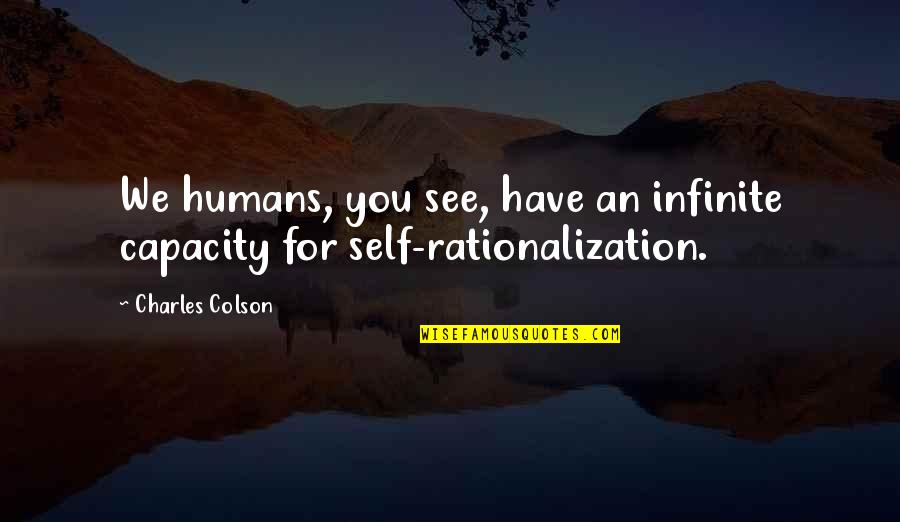 Domineering Quotes By Charles Colson: We humans, you see, have an infinite capacity