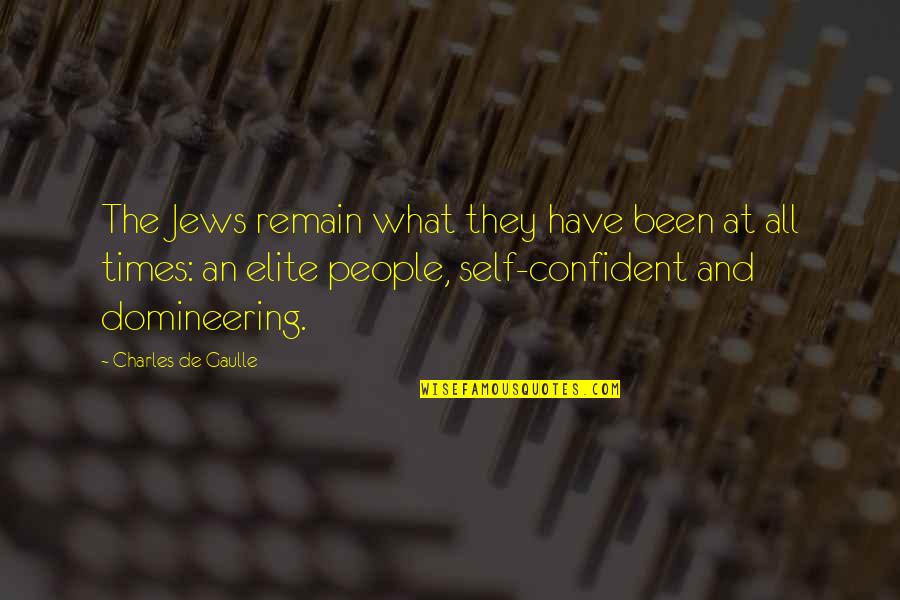 Domineering Quotes By Charles De Gaulle: The Jews remain what they have been at