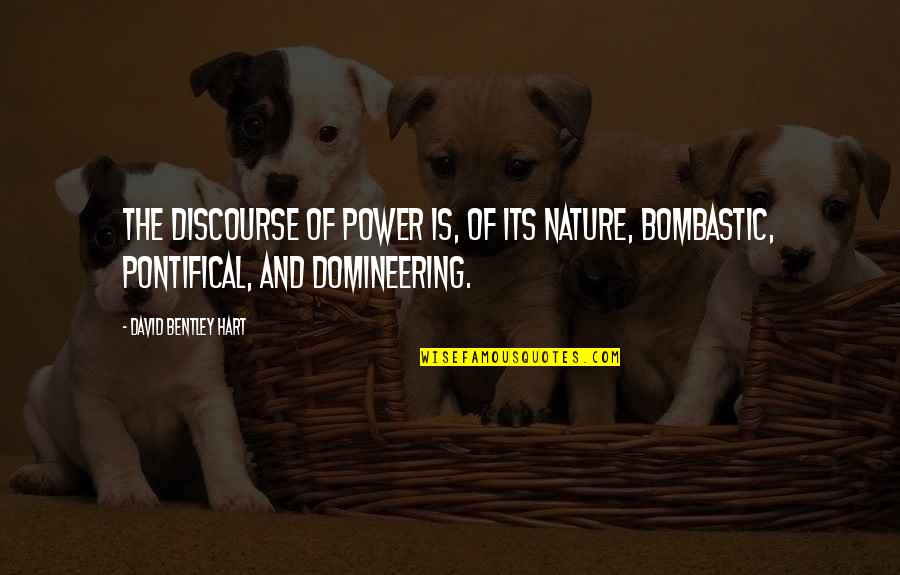 Domineering Quotes By David Bentley Hart: The discourse of power is, of its nature,