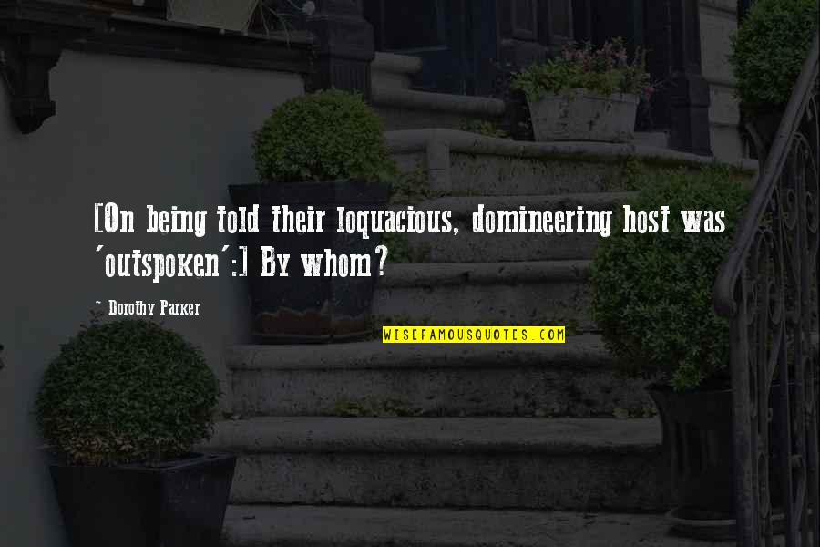 Domineering Quotes By Dorothy Parker: [On being told their loquacious, domineering host was